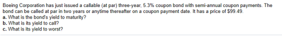 Boeing Corporation has just issued a callable at par) three-year, 5.3% coupon bond with semi-annual coupon payments. The bond