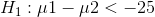 H_{1}:\mu1-\mu2<-25