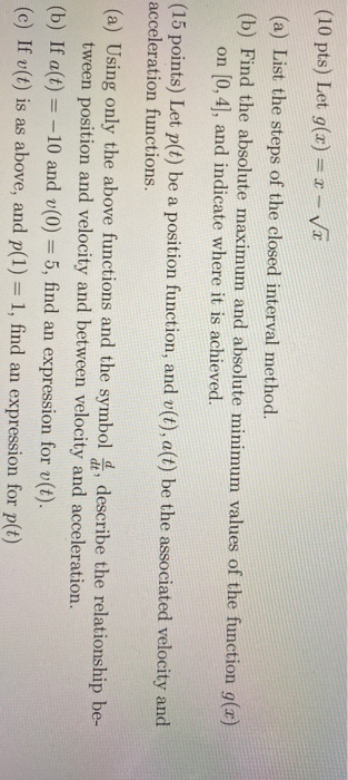 (10 pts) Let g(x) = x - Ve (a) List the steps of the closed interval method. (b) Find the absolute maximum and absolute minim