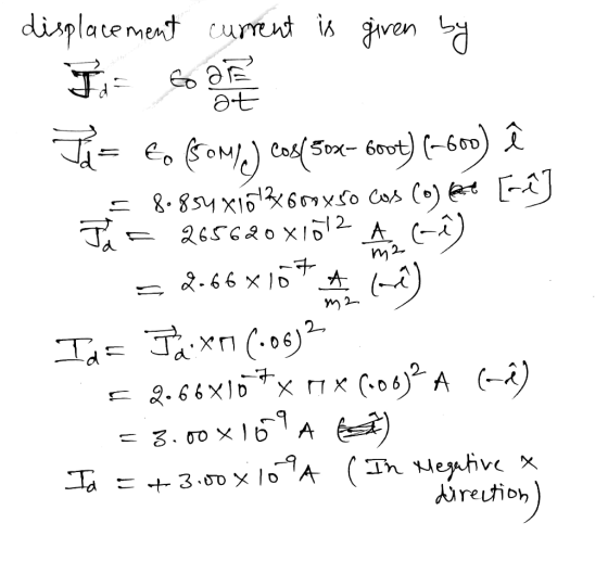 displacement current is given by Tar to (SOM)) cos(50%- 600t) (-600) ê LE 8.854 x163x600x5o cos (o) ke [e] Ja= 265620x1012 A