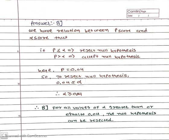 Camlin Page Date Answer: B ] we have relation between ascore theet P score and it psa=> p > a => reject null hypothesis . acc