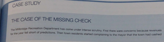 CASE STUDY THE CASE OF THE MISSING CHECK lbridge Recreation Department has come under intense scrutiny. First there were concerns r fell short of predictions. Then town residents started complaining to the mayor tha for the year t the town had cashed