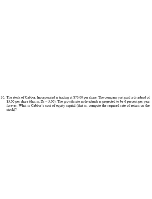 30. The stock of Cabbor, Incorporated is trading at $70.00 per share. The company just paid a dividend of $5.00 per share tha