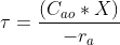 \tau =\frac{ (C_{ao} * X) }{-r_{a}}