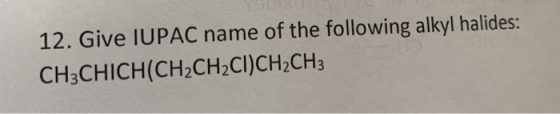 12. Give IUPAC name of the following alkyl halides: CH3CHICH(CH2CH2CI)CH2CH3