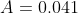 A = 0.041
