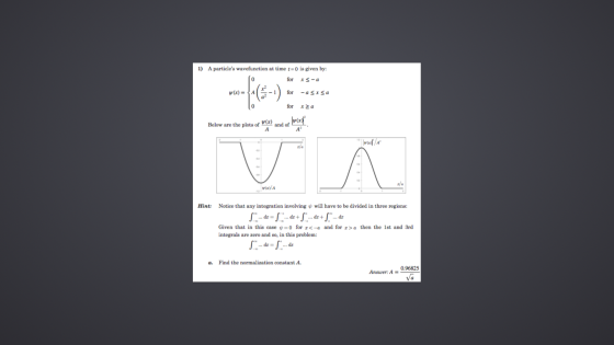 1) A particles wavefunction at time t=0 is given by: xs-a (x) = {A GE for-asxsa for a Below are the plots of WX) and of A