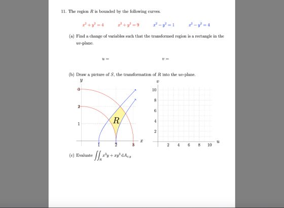 11. The region R is bounded by the following curves. x2 + y2 = 4 x2 + y2 = 9 22 - y2 = 1 22 - y2 = 4 (a) Find a change of var