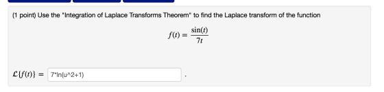 (1 point) Use the Integration of Laplace Transforms Theorem to find the Laplace transform of the function sin(f) f(t) 7t Li