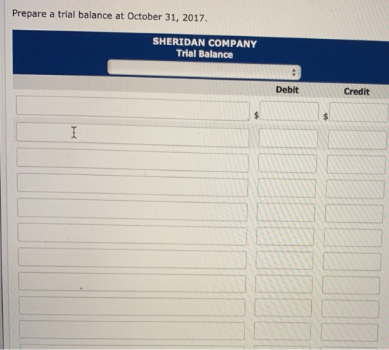 Prepare a trial balance at October 31, 2017 SHERIDAN COMPANY Trial Balance Debit Credit I