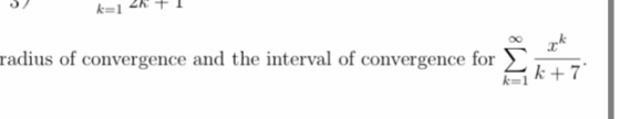 k=1 radius of convergence and the interval of convergence for IM k +7