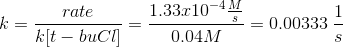 k=\frac{rate}{k[t-buCl]}=\frac{1.33x10^{-4}\frac{M}{s}}{0.04M}=0.00333\: \frac{1}{s}