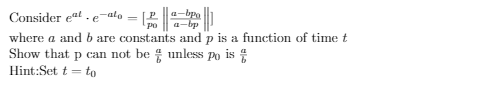 Considereale where a and b are constants and p is a function of time t Show that p can not be unless po is Hint:Set t = to