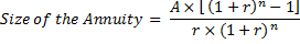Size of the Annuity = Ax1(1+r) - 1] rx (1+r)