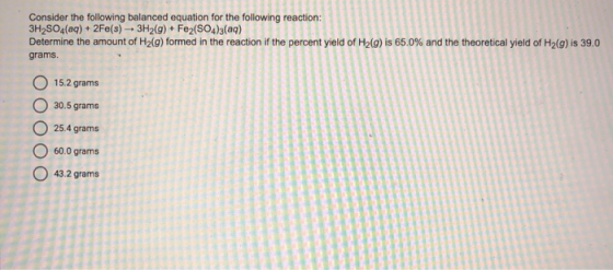Consider the following balanced equation for the following reaction: 3H2SO4(aq) + 2Fe(s) + 3H2(g) + Fe2(SO4)3(aq) Determine t