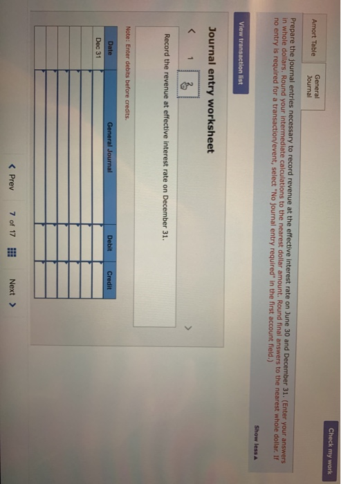 Check my work Amort Table General Journal Prepare the journal entries necessary to record revenue at the effective interest r