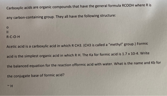 Carboxylic acids are organic compounds that have the general formula RCOOH where Ris any carbon-containing group. They all ha