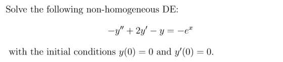 Solve the following non-homogeneous DE: –y + 2y – y = -eia with the initial conditions y(0) = 0 and y(0) = 0.