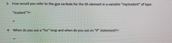 3- How would you refer to the gpa varibale for the ith element in a variable mystudent of type student? e 4- When do you