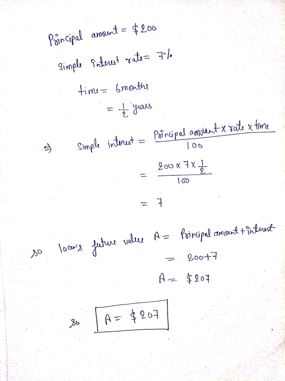 Principal amoent = $200 simple interest rate= 7% time - 6 months I years 2 2 Principal amptent x rate & time Simple interest
