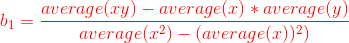 {\color{Red} b_{1}= \frac{average(xy)- average(x)*average(y)}{average(x^2)-(average(x))^2)}}