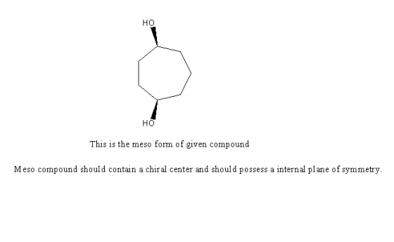 HO HO This is the meso form of given compound Meso compound should contain a chiral center and should possess a internal plan