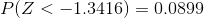 P(Z < - 1.3416) = 0.0899