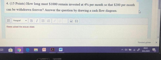 4. (15 Points) How long must $1000 remain invested at 4% per month so that $200 per month can be withdrawn forever? Answer th