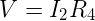 \large V=I_2R_4