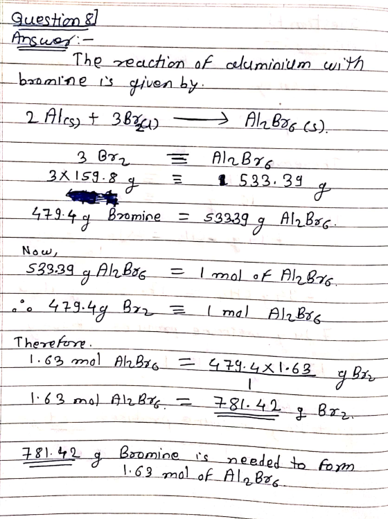 celuminium with Question 8] Answer:- - The reaction of boomine is given by. 2 Alest 3 Bru) All Bro (s). = 3 Brz 3X159.84 AloB