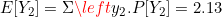E[Y_2] = \Sigma \left y_2 .P[Y_2] = 2.13