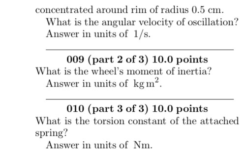 concentrated around rim of radius 0.5 cm What is the angular velocity of oscillation? Answer in units of 1/s 009 (part 2 of 3
