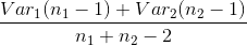 Vari(nı – 1) + Varz(n2 - 1) ni + n2 - 2