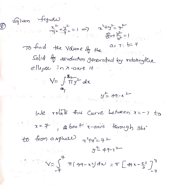 Given figure 2 aty²=7² x² yz t 92 :7 -1 => 2 2 327 42 a=7.6=7 62 =) To find the volume of the solid of revolution generated b