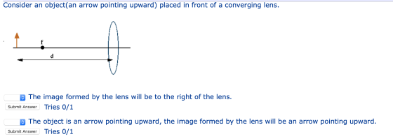 Consider an object(an arrow pointing upward) placed in front of a converging lens. The image formed by the lens will be to th