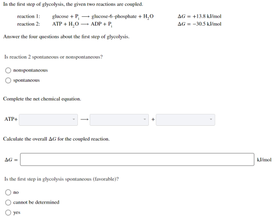 In the first step of glycolysis, the given two reactions are coupled. reaction 1: reaction 2: glucose +P: ATP + H2O glucose-6