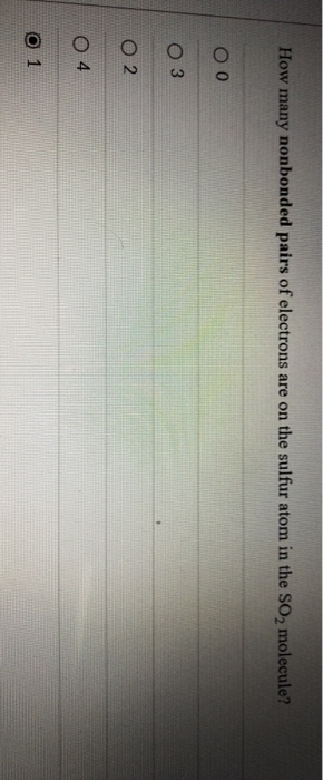 How many nonbonded pairs of electrons are on the sulfur atom in the SO, molecule? 00 O 3 O 2 04