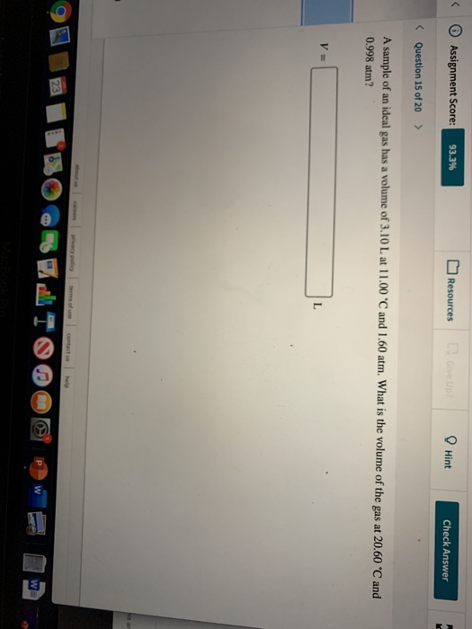 < Assignment Score: 93.3% Resources Clive Up Hint Check Answer < Question 15 of 20 > A sample of an ideal gas has a volume of