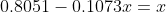 0.8051-0.1073x= x