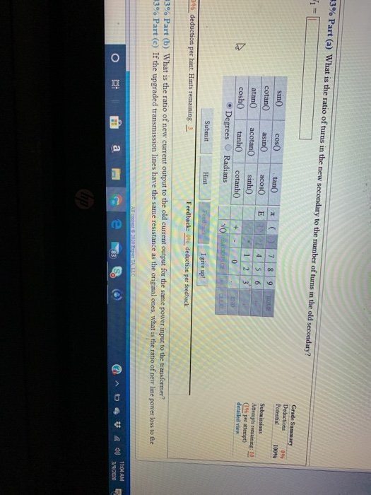 % Part (a) What is the ratio of turns in the new secondary to the number of turns in the old secondary? Grade Summary Deducti