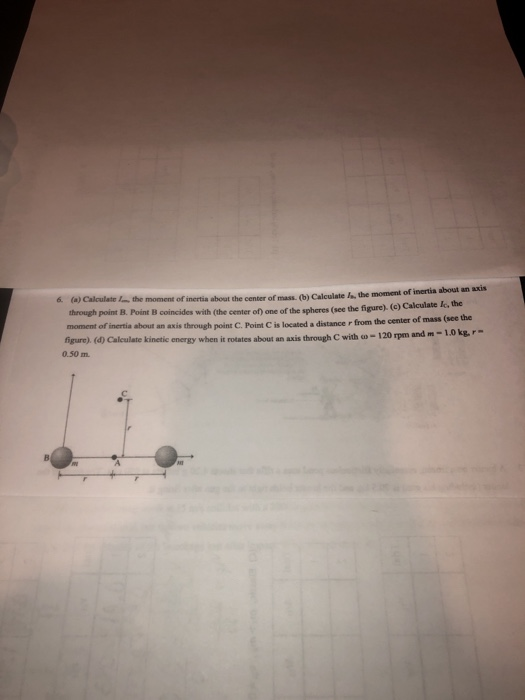 6. (a) Calculate the moment of inertia about the center of mass. (b) Calculate h, the moment of inertia about an axis through