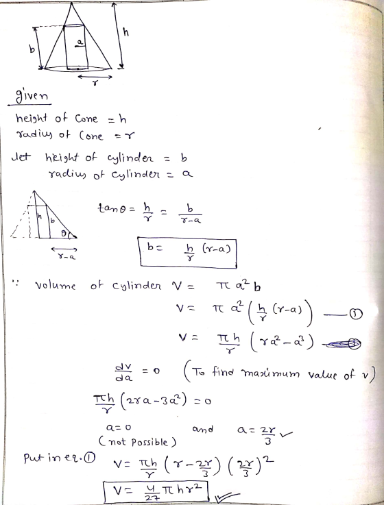 given height of Cone =h radius of Cone ar let height of cylinder = b radius of Cylinder = a tano = = 8 - a ? volume of Cylind