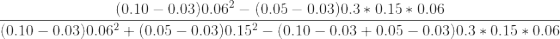 \frac{(0.10-0.03)0.06^2-(0.05-0.03)0.3*0.15*0.06}{(0.10-0.03)0.06^2+(0.05-0.03)0.15^2-(0.10-0.03+0.05-0.03)0.3*0.15*0.06}