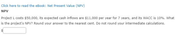 Click here to read the eBook: Net Present Value (NPV) NPV Project L costs $50,000, its expected cash inflows are $11,000 per