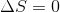\Delta S = 0