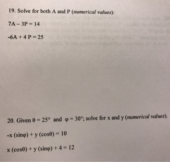 19. Solve for both A and P (numerical values): 7A-3P = 14 -6A + 4 P= 25 20. Given 0 = 25° and p = 30°; solve for x and y (num