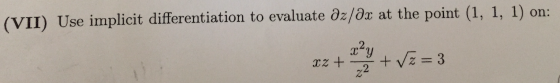 (VII) Use implicit differentiation to evaluate oz/8x at the point (1, 1, 1) on: az + *** + V2 = 3