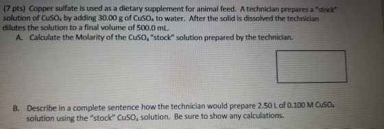 (7 pts) Copper sulfate is used as a dietary supplement for animal feed. A technician prepares a stock solution of CuSO4 by a