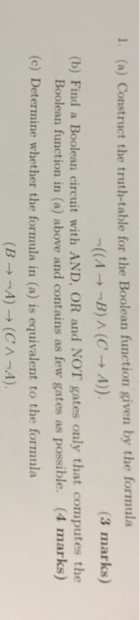 . (a) Construct the truth-table for the Boolean function given by the formula A)). (3 marks) BJA (C (b) Find a Boolean circui