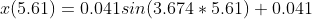 x(5.61) = 0.041sin(3.674 *5.61)+0.041